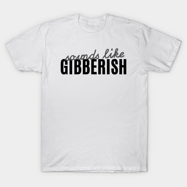 Gibberish - Auditory Processing Disorder T-Shirt by Garbled Life Co.